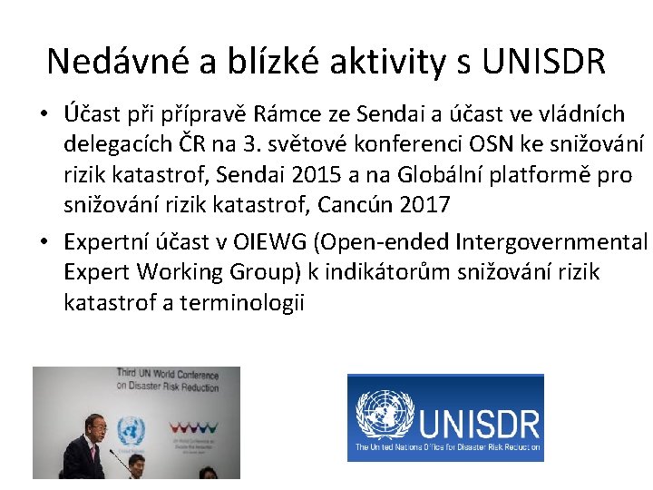 Nedávné a blízké aktivity s UNISDR • Účast při přípravě Rámce ze Sendai a