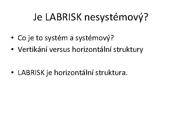 Je LABRISK nesystémový? • Co je to systém a systémový? • Vertikání versus horizontální