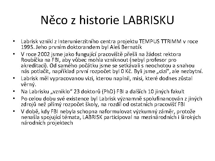 Něco z historie LABRISKU • Labrisk vznikl z Interunierzitního centra projektu TEMPUS TTRIMM v