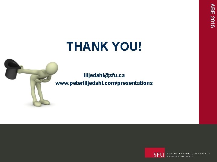 ABE 2015 THANK YOU! liljedahl@sfu. ca www. peterliljedahl. com/presentations 