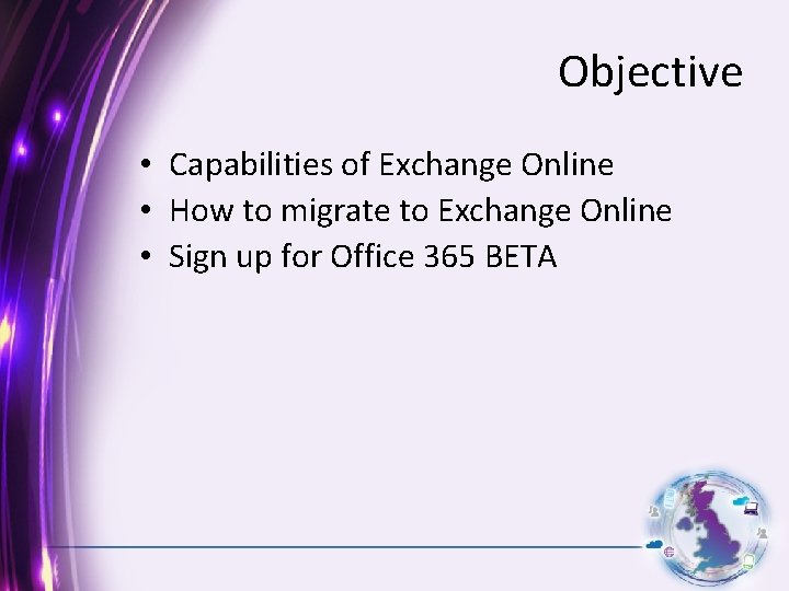 Objective • Capabilities of Exchange Online • How to migrate to Exchange Online •