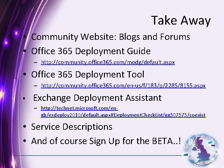 Take Away • Community Website: Blogs and Forums • Office 365 Deployment Guide –