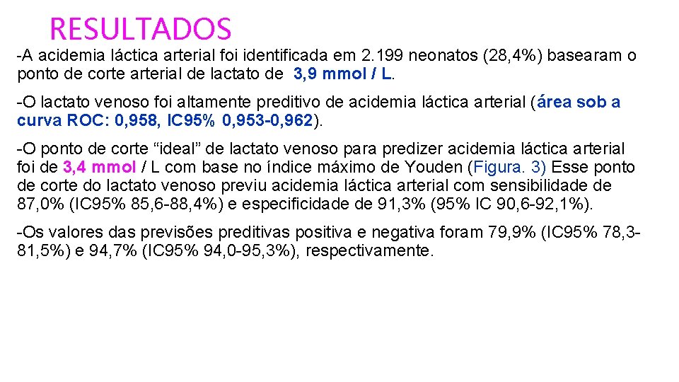 RESULTADOS -A acidemia láctica arterial foi identificada em 2. 199 neonatos (28, 4%) basearam