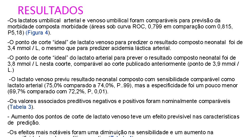 RESULTADOS -Os lactatos umbilical arterial e venoso umbilical foram comparáveis para previsão da morbidade