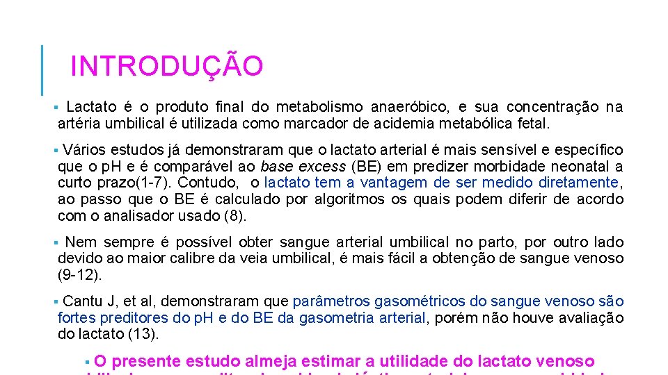 INTRODUÇÃO Lactato é o produto final do metabolismo anaeróbico, e sua concentração na artéria