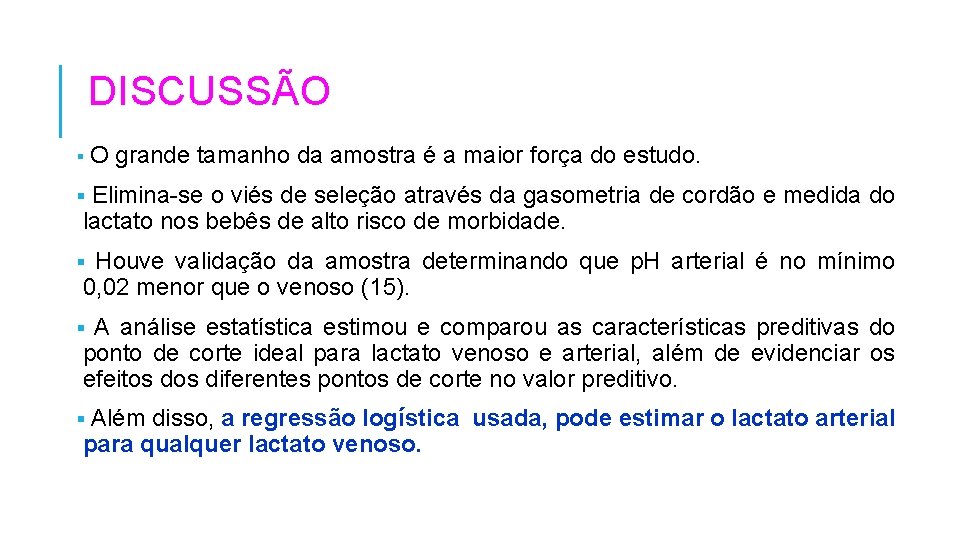 DISCUSSÃO § O grande tamanho da amostra é a maior força do estudo. Elimina-se