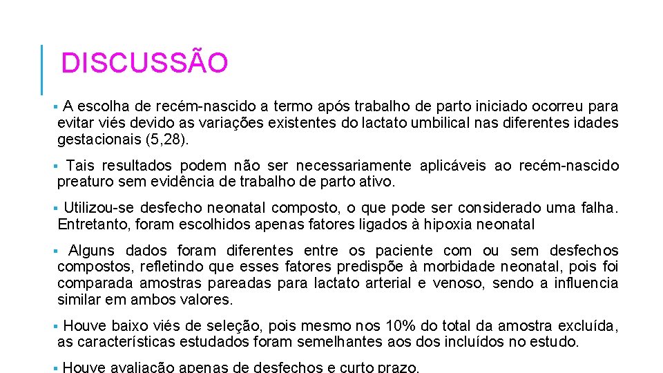 DISCUSSÃO A escolha de recém-nascido a termo após trabalho de parto iniciado ocorreu para