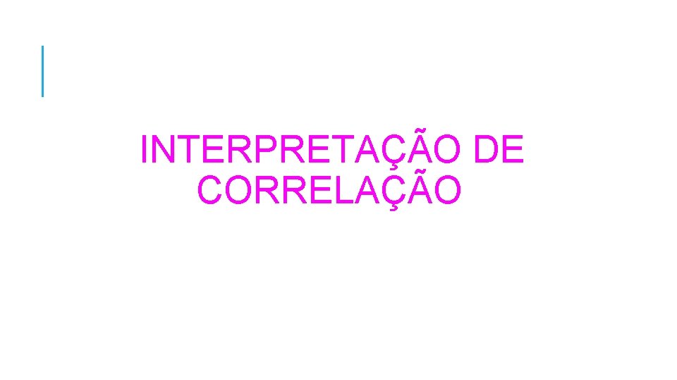 INTERPRETAÇÃO DE CORRELAÇÃO 