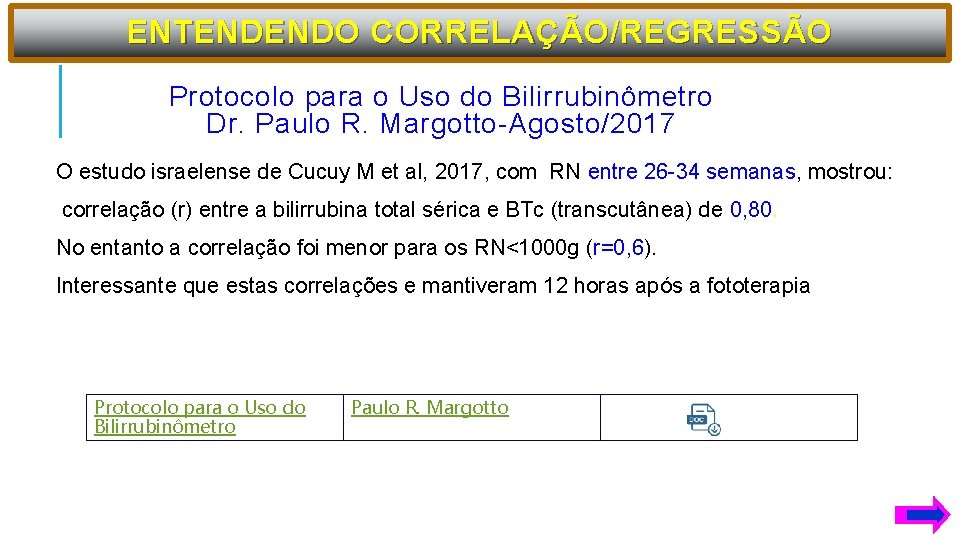 ENTENDENDO CORRELAÇÃO/REGRESSÃO Protocolo para o Uso do Bilirrubinômetro Dr. Paulo R. Margotto-Agosto/2017 O estudo