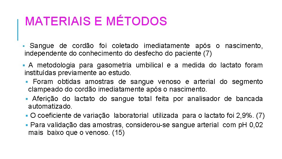 MATERIAIS E MÉTODOS Sangue de cordão foi coletado imediatamente após o nascimento, independente do