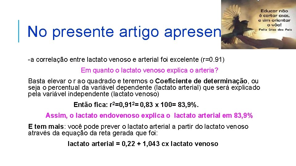 No presente artigo apresentado: -a correlação entre lactato venoso e arterial foi excelente (r=0.