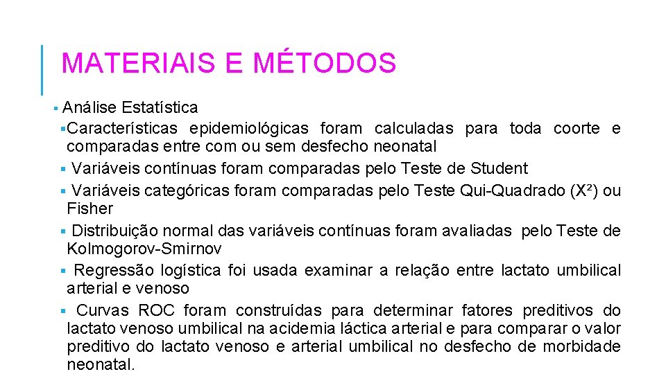 MATERIAIS E MÉTODOS § Análise Estatística § Características epidemiológicas foram calculadas para toda coorte