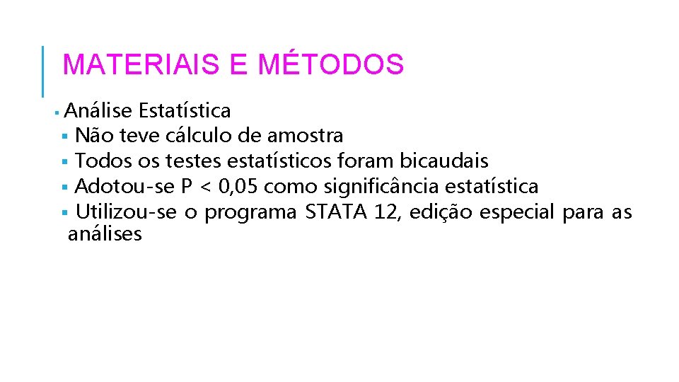 MATERIAIS E MÉTODOS § Análise Estatística § Não teve cálculo de amostra § Todos