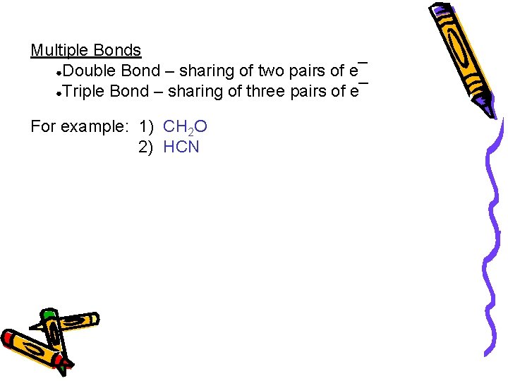 Multiple Bonds ●Double Bond – sharing of two pairs of e¯ ●Triple Bond –