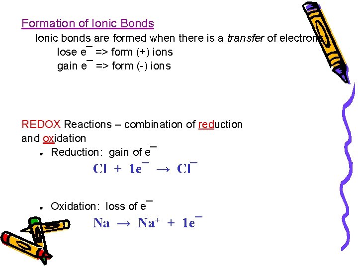 Formation of Ionic Bonds Ionic bonds are formed when there is a transfer of