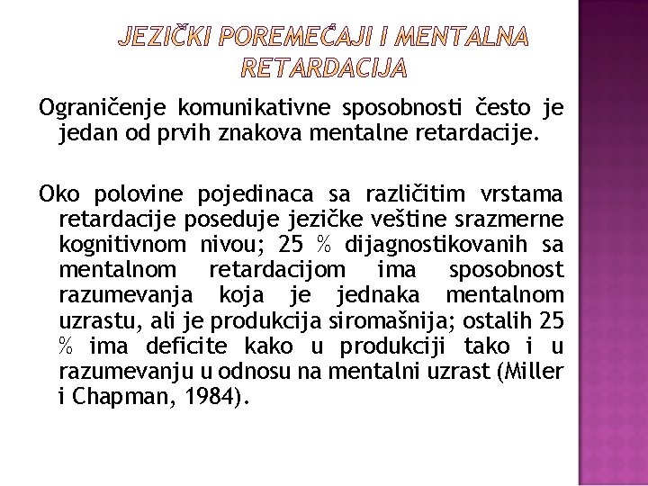 Ograničenje komunikativne sposobnosti često je jedan od prvih znakova mentalne retardacije. Oko polovine pojedinaca