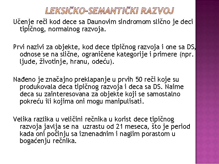 Učenje reči kod dece sa Daunovim sindromom slično je deci tipičnog, normalnog razvoja. Prvi