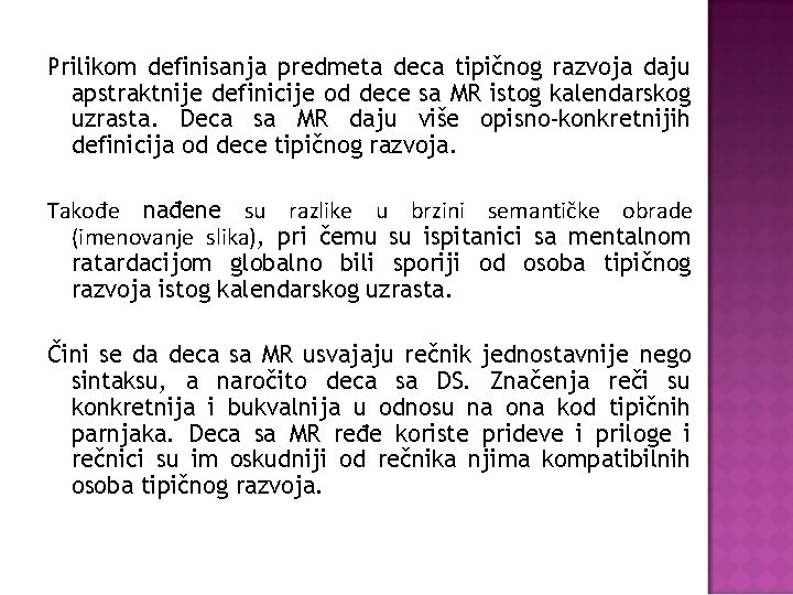 Prilikom definisanja predmeta deca tipičnog razvoja daju apstraktnije definicije od dece sa MR istog