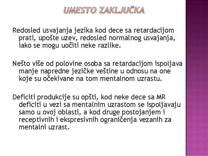 Redosled usvajanja jezika kod dece sa retardacijom prati, upošte uzev, redosled normalnog usvajanja, iako