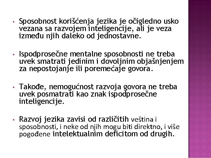  • Sposobnost korišćenja jezika je očigledno usko vezana sa razvojem inteligencije, ali je