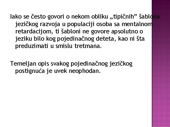 Iako se često govori o nekom obliku „tipičnih” šablona jezičkog razvoja u populaciji osoba