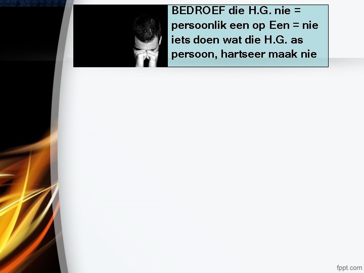 BEDROEF die H. G. nie = persoonlik een op Een = nie iets doen