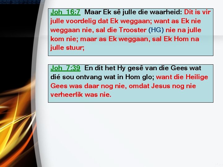 Joh_16: 7 Maar Ek sê julle die waarheid: Dit is vir julle voordelig dat