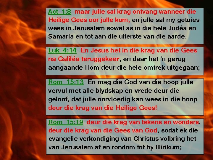 Act_1: 8 maar julle sal krag ontvang wanneer die Heilige Gees oor julle kom,