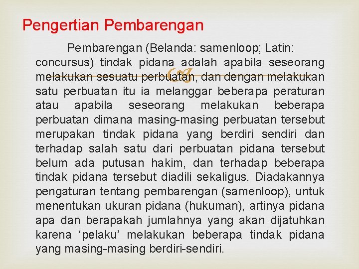 Pengertian Pembarengan (Belanda: samenloop; Latin: concursus) tindak pidana adalah apabila seseorang melakukan sesuatu perbuatan,