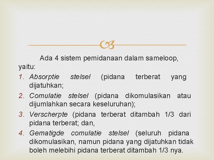  Ada 4 sistem pemidanaan dalam sameloop, yaitu: 1. Absorptie stelsel (pidana terberat yang