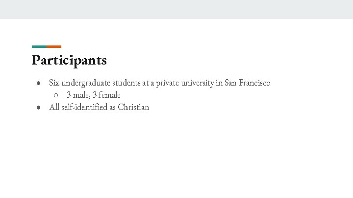Participants ● Six undergraduate students at a private university in San Francisco ○ 3