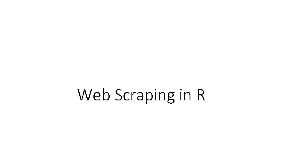 Web Scraping in R Web Scraping in R