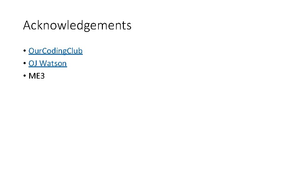 Acknowledgements • Our. Coding. Club • OJ Watson • ME 3 Acknowledgements • Our. Coding. Club • OJ Watson • ME 3