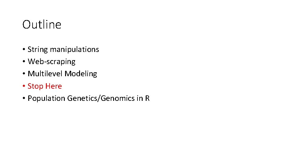 Outline • String manipulations • Web-scraping • Multilevel Modeling • Stop Here • Population Outline • String manipulations • Web-scraping • Multilevel Modeling • Stop Here • Population