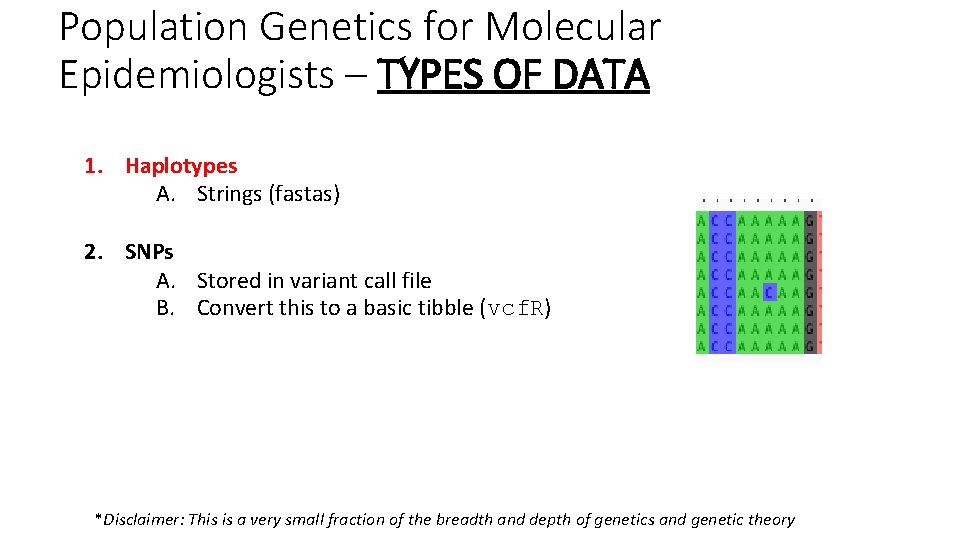 Population Genetics for Molecular Epidemiologists – TYPES OF DATA 1. Haplotypes A. Strings (fastas) Population Genetics for Molecular Epidemiologists – TYPES OF DATA 1. Haplotypes A. Strings (fastas)