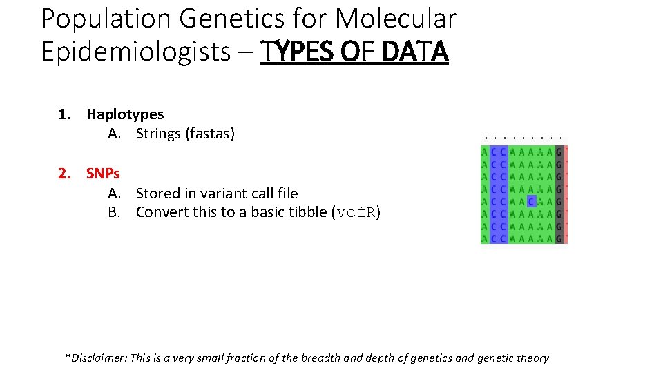 Population Genetics for Molecular Epidemiologists – TYPES OF DATA 1. Haplotypes A. Strings (fastas) Population Genetics for Molecular Epidemiologists – TYPES OF DATA 1. Haplotypes A. Strings (fastas)