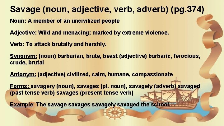 Savage (noun, adjective, verb, adverb) (pg. 374) Noun: A member of an uncivilized people