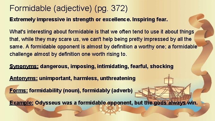 Formidable (adjective) (pg. 372) Extremely impressive in strength or excellence. Inspiring fear. What's interesting
