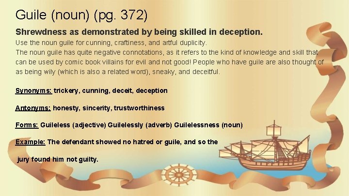 Guile (noun) (pg. 372) Shrewdness as demonstrated by being skilled in deception. Use the