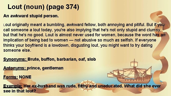 Lout (noun) (page 374) An awkward stupid person. Lout originally meant a bumbling, awkward