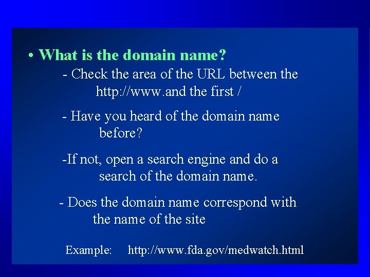  • What is the domain name? - Check the area of the URL
