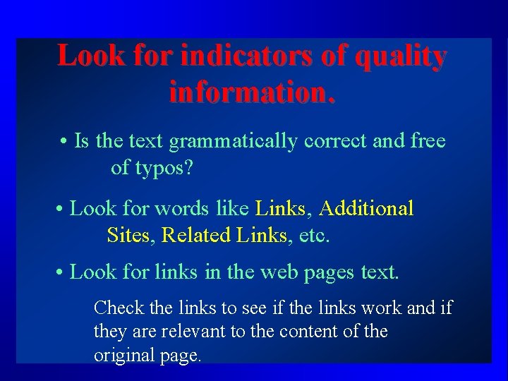 Look for indicators of quality information. • Is the text grammatically correct and free