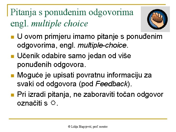 Pitanja s ponuđenim odgovorima engl. multiple choice n n U ovom primjeru imamo pitanje