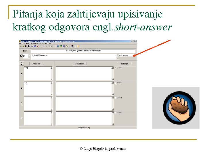 Pitanja koja zahtijevaju upisivanje kratkog odgovora engl. short-answer © Lidija Blagojević, prof. mentor 