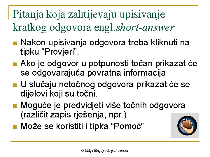 Pitanja koja zahtijevaju upisivanje kratkog odgovora engl. short-answer n n n Nakon upisivanja odgovora