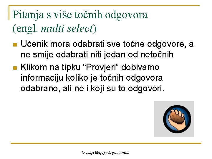 Pitanja s više točnih odgovora (engl. multi select) n n Učenik mora odabrati sve