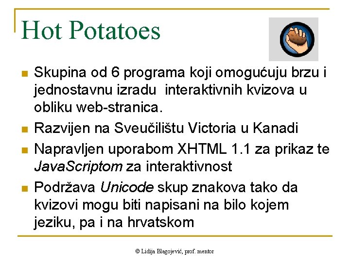 Hot Potatoes n n Skupina od 6 programa koji omogućuju brzu i jednostavnu izradu