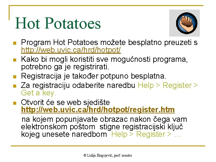 Hot Potatoes n n n Program Hot Potatoes možete besplatno preuzeti s http: //web.