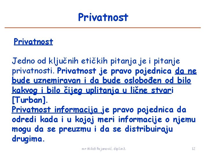 Privatnost Jedno od ključnih etičkih pitanja je i pitanje privatnosti. Privatnost je pravo pojednica