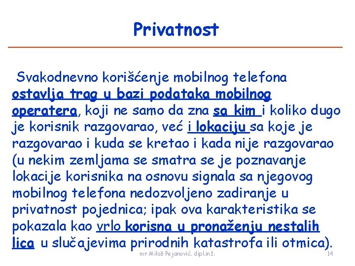 Privatnost Svakodnevno korišćenje mobilnog telefona ostavlja trag u bazi podataka mobilnog operatera, koji ne